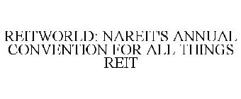 REITWORLD: NAREIT'S ANNUAL CONVENTION FOR ALL THINGS REIT