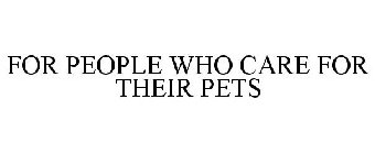 FOR PEOPLE WHO CARE FOR THEIR PETS