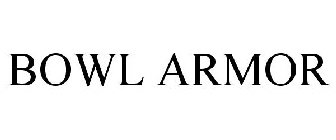 BOWL ARMOR