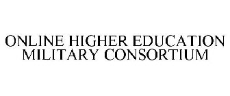 ONLINE HIGHER EDUCATION MILITARY CONSORTIUM