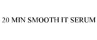 20 MIN SMOOTH IT SERUM