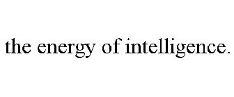 THE ENERGY OF INTELLIGENCE.