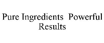 PURE INGREDIENTS POWERFUL RESULTS