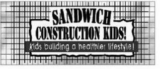 SANDWICH CONSTRUCTION KIDS! KIDS BUILDING A HEALTHIER LIFESTYLE!
