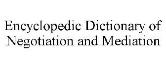 ENCYCLOPEDIC DICTIONARY OF NEGOTIATION AND MEDIATION
