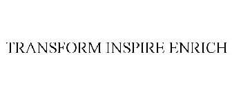 TRANSFORM INSPIRE ENRICH