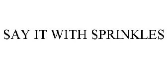 SAY IT WITH SPRINKLES