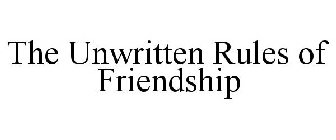 THE UNWRITTEN RULES OF FRIENDSHIP