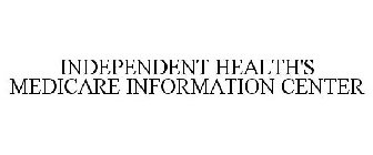 INDEPENDENT HEALTH'S MEDICARE INFORMATION CENTER