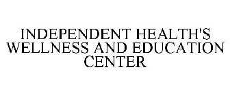 INDEPENDENT HEALTH'S WELLNESS AND EDUCATION CENTER