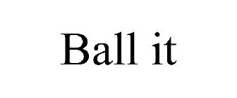 BALL IT
