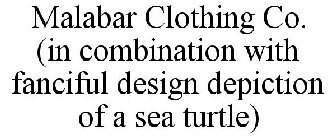MALABAR CLOTHING CO. (IN COMBINATION WITH FANCIFUL DESIGN DEPICTION OF A SEA TURTLE)