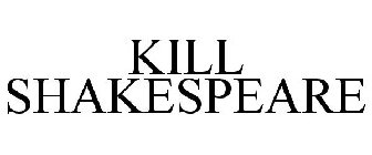 KILL SHAKESPEARE