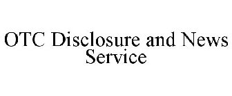 OTC DISCLOSURE & NEWS SERVICE