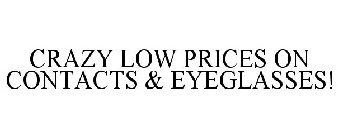 CRAZY LOW PRICES ON CONTACTS & EYEGLASSES!