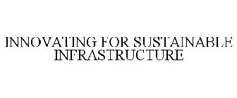 INNOVATING FOR SUSTAINABLE INFRASTRUCTURE