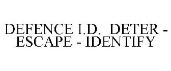 DEFENCE I.D. DETER - ESCAPE - IDENTIFY
