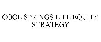 COOL SPRINGS LIFE EQUITY STRATEGY