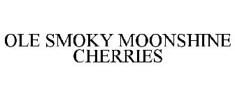 OLE SMOKY MOONSHINE CHERRIES