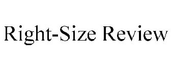 RIGHT-SIZE REVIEW