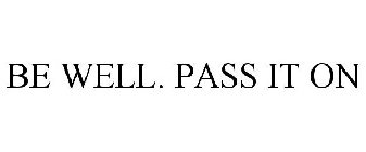 BE WELL. PASS IT ON