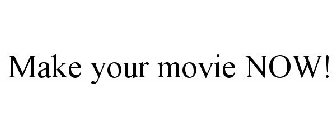 MAKE YOUR MOVIE NOW!