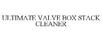 ULTIMATE VALVE BOX STACK CLEANER