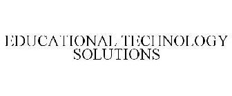 EDUCATIONAL TECHNOLOGY SOLUTIONS