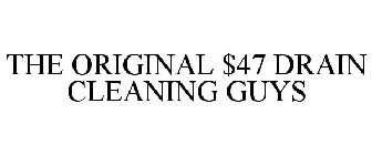 THE ORIGINAL $47 DRAIN CLEANING GUYS