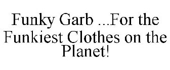 FUNKY GARB ...FOR THE FUNKIEST CLOTHES ON THE PLANET!