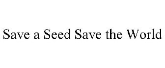 SAVE A SEED SAVE THE WORLD