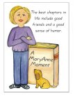 THE BEST CHAPTERS IN LIFE INCLUDE GOOD FRIENDS AND A GOOD SENSE OF HUMOR. A MARYANNE MOMENT