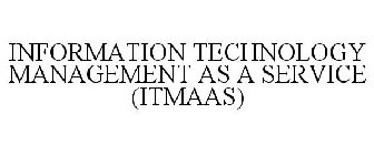 INFORMATION TECHNOLOGY MANAGEMENT AS A SERVICE (ITMAAS)