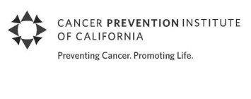 CANCER PREVENTION INSTITUTE OF CALIFORNIA. PREVENTING CANCER. PROMOTING LIFE.