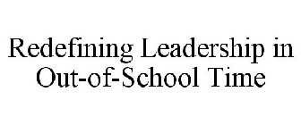 REDEFINING LEADERSHIP IN OUT-OF-SCHOOL TIME