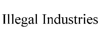 ILLEGAL INDUSTRIES