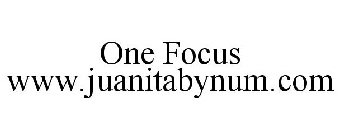 ONE FOCUS WWW.JUANITABYNUM.COM