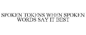 SPOKEN TOKENS WHEN SPOKEN WORDS SAY IT BEST