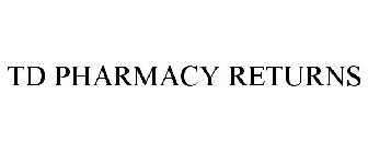 TD PHARMACY RETURNS