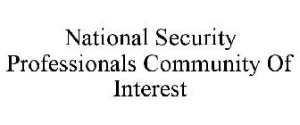 NATIONAL SECURITY PROFESSIONALS COMMUNITY OF INTEREST