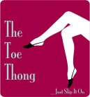 THE TOE THONG JUST SLIP IT ON
