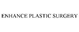 ENHANCE PLASTIC SURGERY