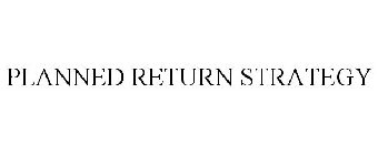 PLANNED RETURN STRATEGY