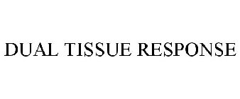 DUAL TISSUE RESPONSE