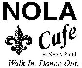 NOLA CAFE & NEWS STAND WALK IN. DANCE OUT.