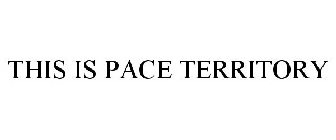 THIS IS PACE TERRITORY