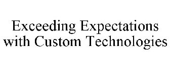 EXCEEDING EXPECTATIONS WITH CUSTOM TECHNOLOGIES