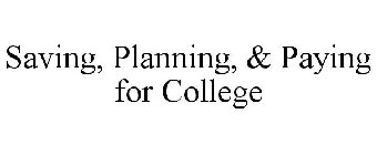 SAVING, PLANNING, & PAYING FOR COLLEGE