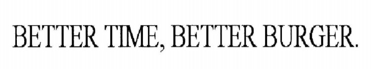 BETTER TIME. BETTER BURGER.