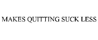 MAKES QUITTING SUCK LESS